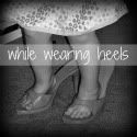 While Wearing Heels