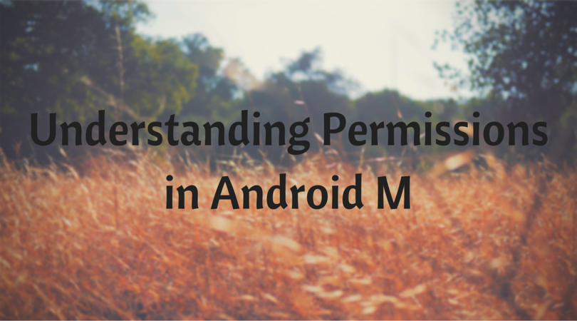Understanding Permissions in Android M